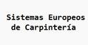SISTEMAS EUROPEOS DE CARPINTERIA 