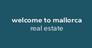 Properties WELCOME TO MALLORCA - Real Estate